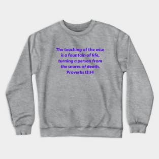 Bible Verse Proverbs 13:14 Crewneck Sweatshirt